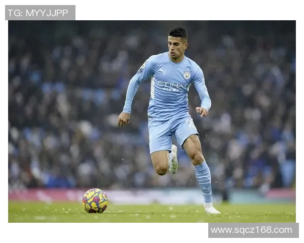 坎塞洛在足球界的崛起与挑战：从天才少年到世界级后卫的成长之路